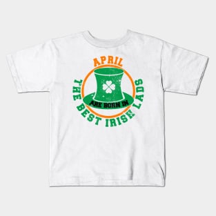 The Best Irish Lads Are Born In April Kids T-Shirt